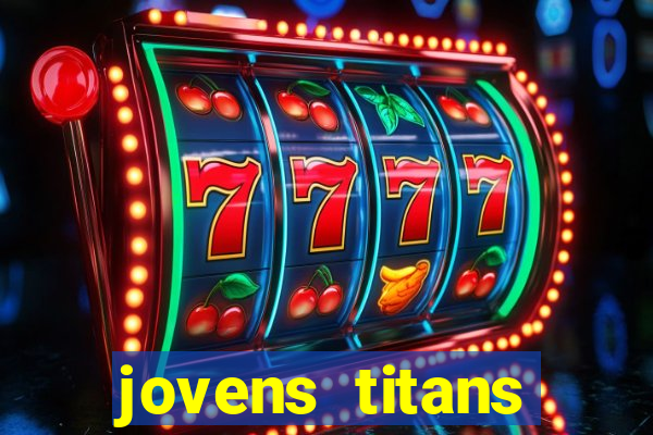 jovens titans cavando fortunas